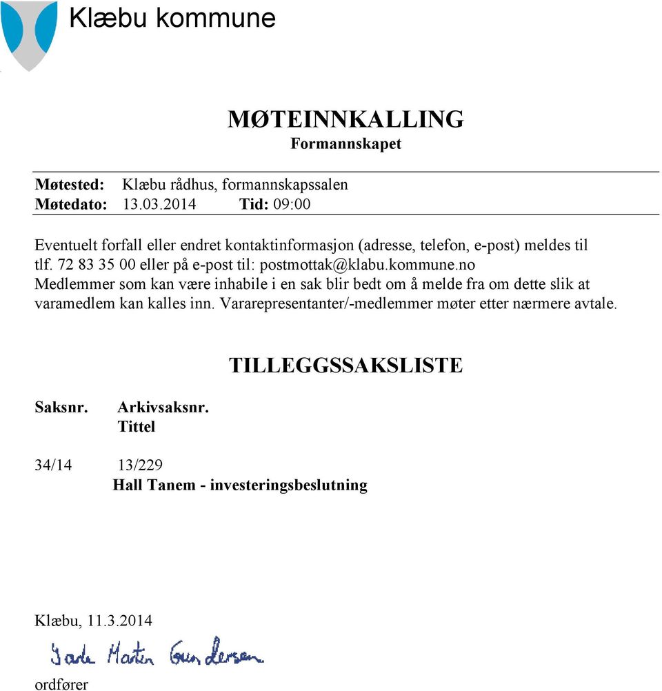 72 83 35 00 eller på e-post til: postmottak@klabu.kommune.