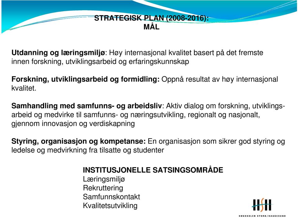 Samhandling med samfunns- og arbeidsliv: Aktiv dialog om forskning, utviklingsarbeid og medvirke til samfunns- og næringsutvikling, regionalt og nasjonalt, gjennom