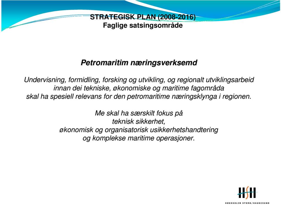 maritime fagområda skal ha spesiell relevans for den petromaritime næringsklynga n i regionen.