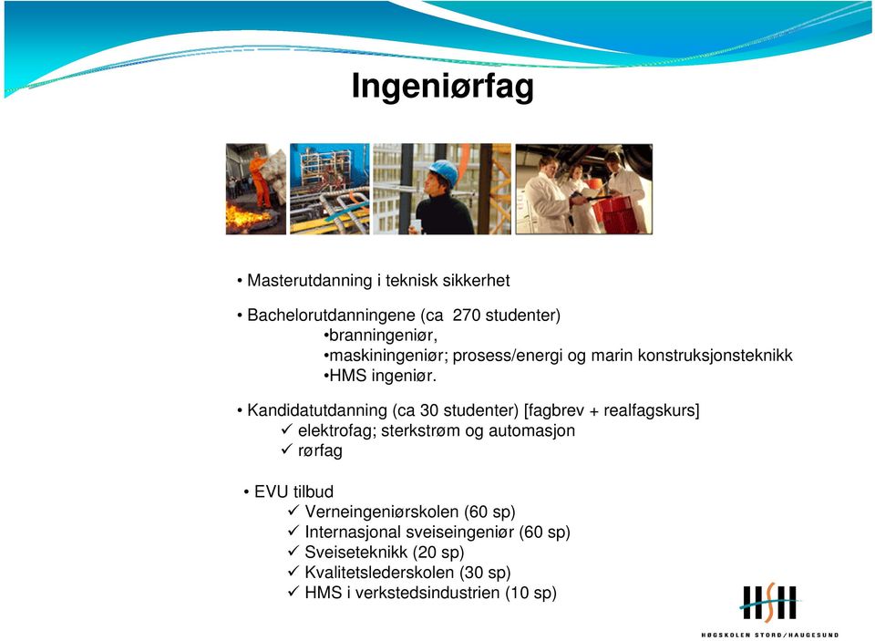 Kandidatutdanning (ca 30 studenter) [fagbrev + realfagskurs] elektrofag; sterkstrøm og automasjon rørfag EVU