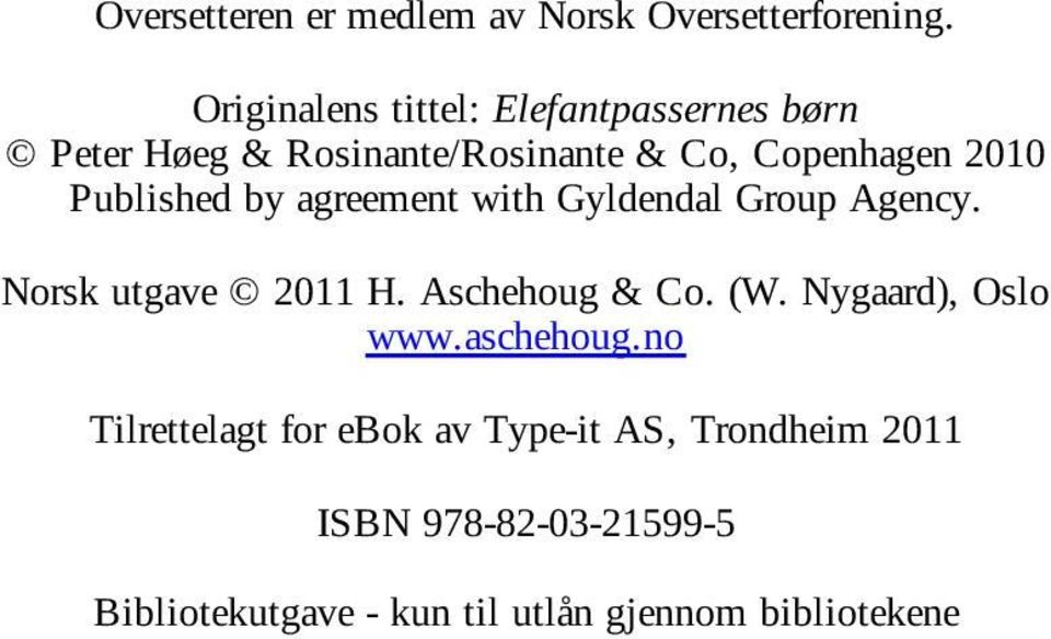 Published by agreement with Gyldendal Group Agency. Norsk utgave 2011 H. Aschehoug & Co. (W.