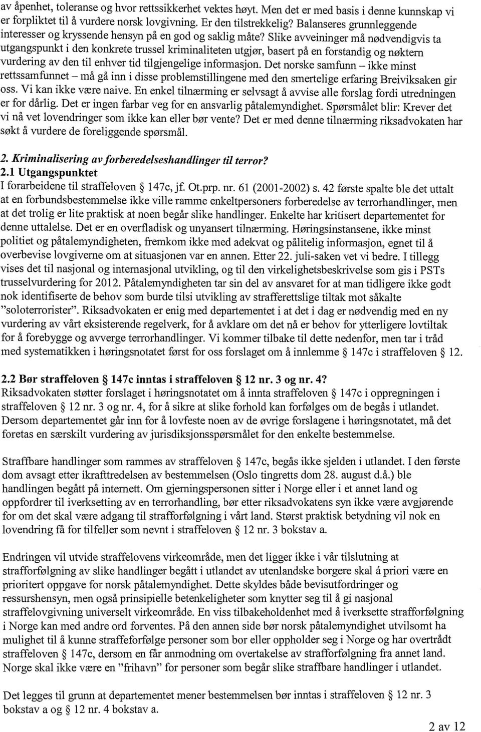 Slike avveininger må nødvendigvis ta utgangspunkt i den konkrete trussel kriminaliteten utgjør, basert på en forstandig og nøktern vurdering av den til enhver tid tilgjengelige informasjon.