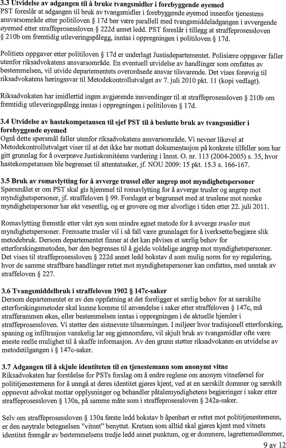 PST foreslår i tillegg at straffeprosessloven 210b om fremtidig utleveringspålegg, inntas i oppregningen i politiloven 17d. Politiets oppgaver etter politiloven 17d er underlagt Justisdepartementet.