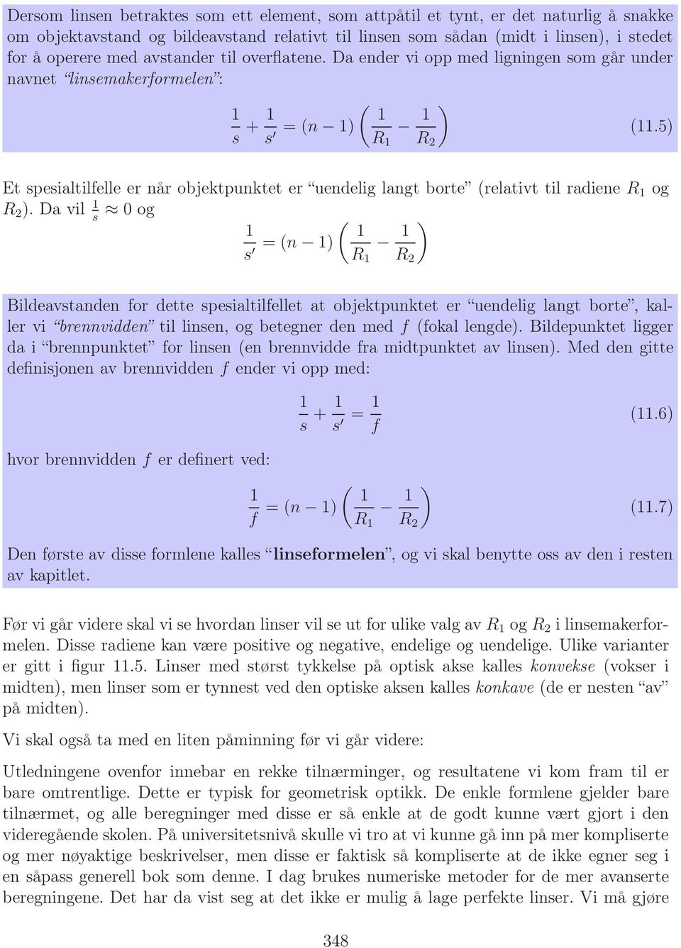 5) s R 1 R 2 Et spesialtilfelle er når objektpunktet er uendelig langt borte (relativt til radiene R 1 og R 2 ).