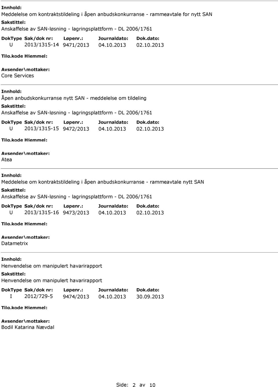 9472/2013 Atea Meddelelse om kontraktstildeling i åpen anbudskonkurranse - rammeavtale nytt SA Anskaffelse av SA-løsning - lagringsplattform - DL 2006/1761