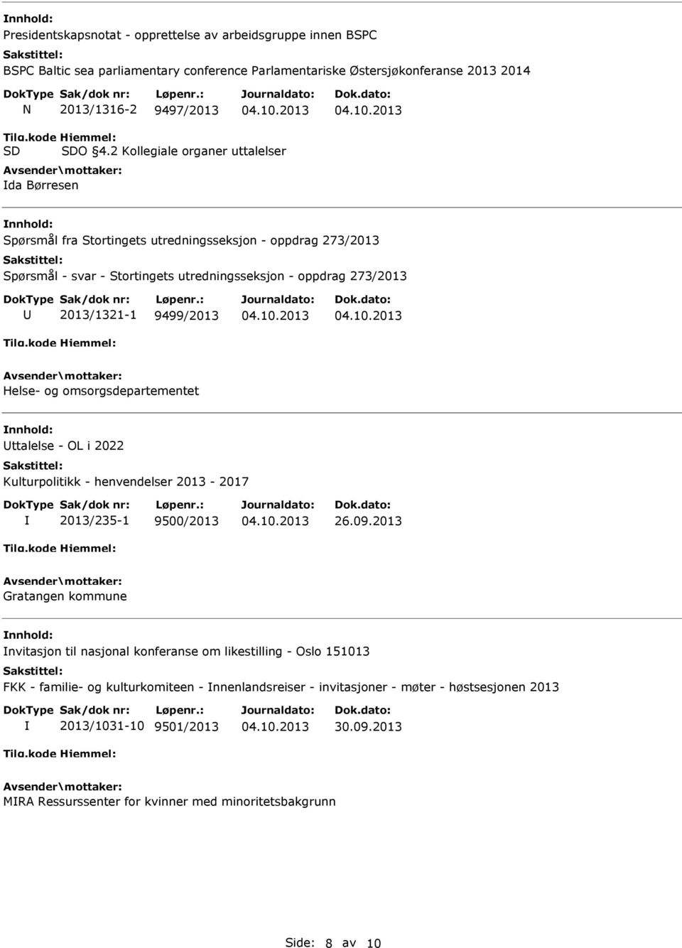 9499/2013 Helse- og omsorgsdepartementet ttalelse - OL i 2022 Kulturpolitikk - henvendelser 2013-2017 2013/235-1 9500/2013 26.09.