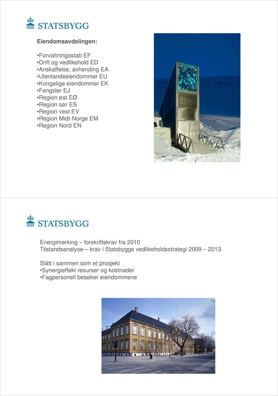 Region Midt-Norge EM Region Nord EN Energimerking forskriftskrav fra 2010 Tilstandsanalyse krav i