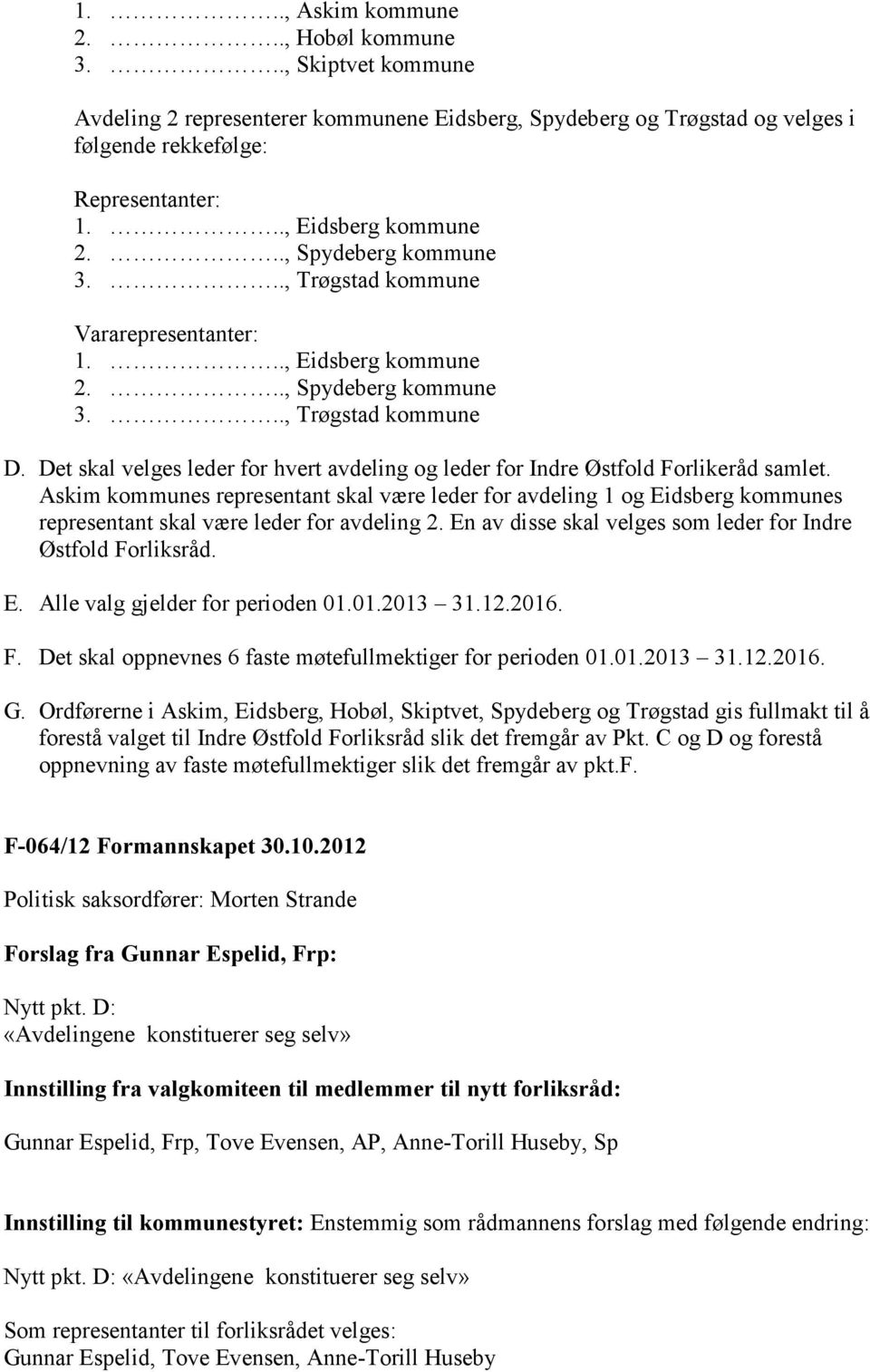 Det skal velges leder for hvert avdeling og leder for Indre Østfold Forlikeråd samlet.