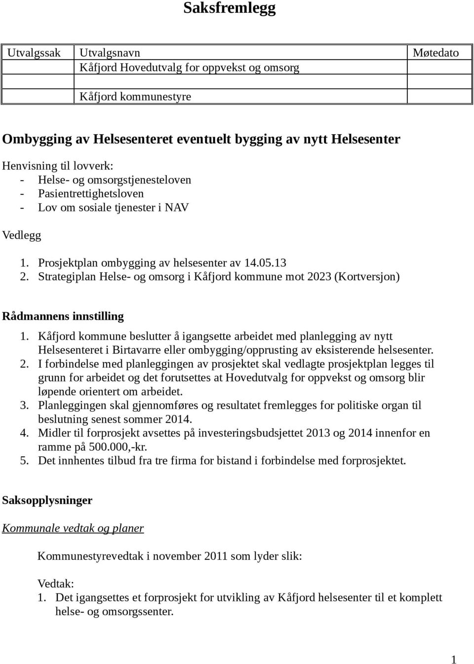 Strategiplan Helse- og omsorg i Kåfjord kommune mot 2023 (Kortversjon) Rådmannens innstilling 1.