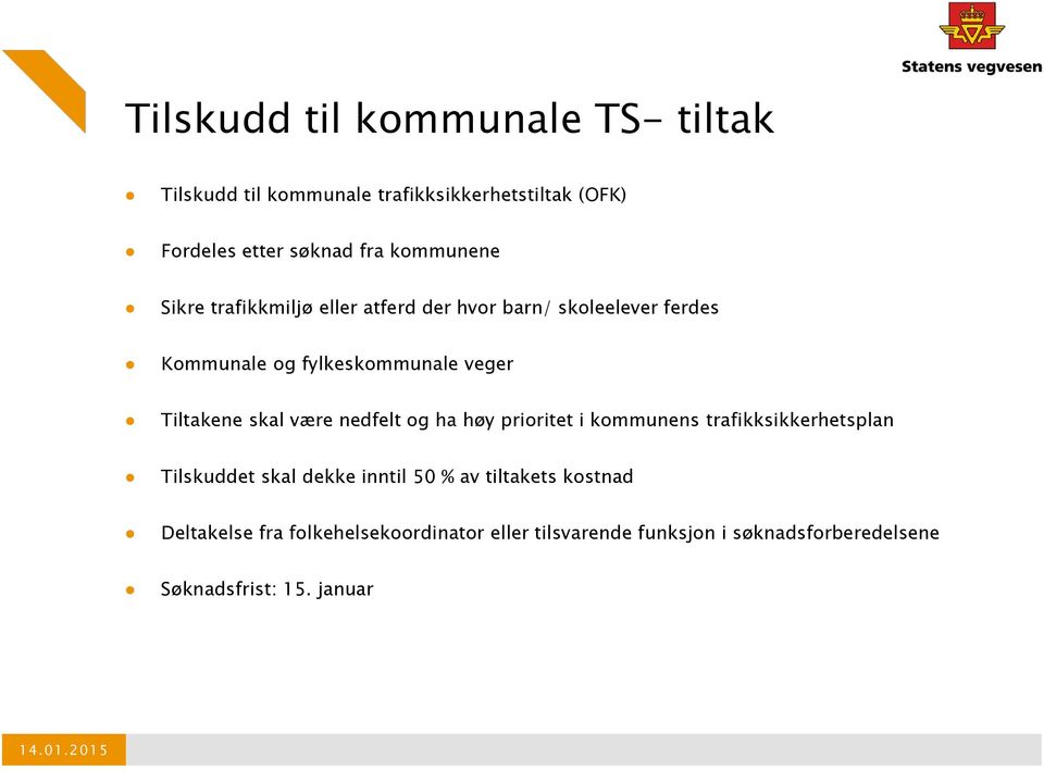 skal være nedfelt og ha høy prioritet i kommunens trafikksikkerhetsplan Tilskuddet skal dekke inntil 50 % av tiltakets