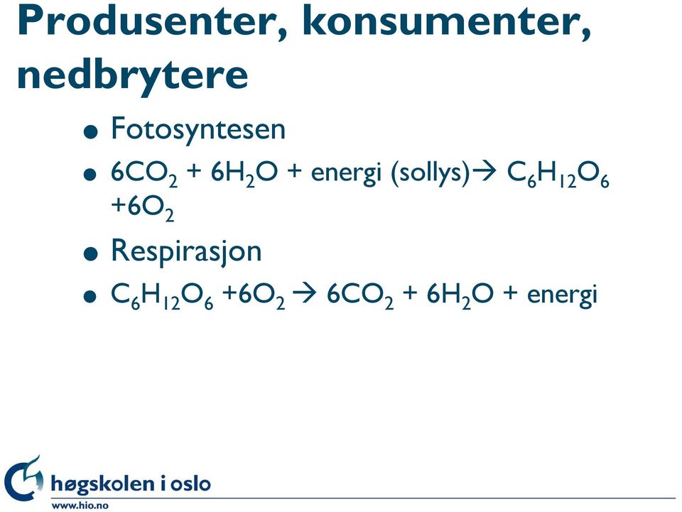 (sollys) C 6 H 12 O 6 +6O 2