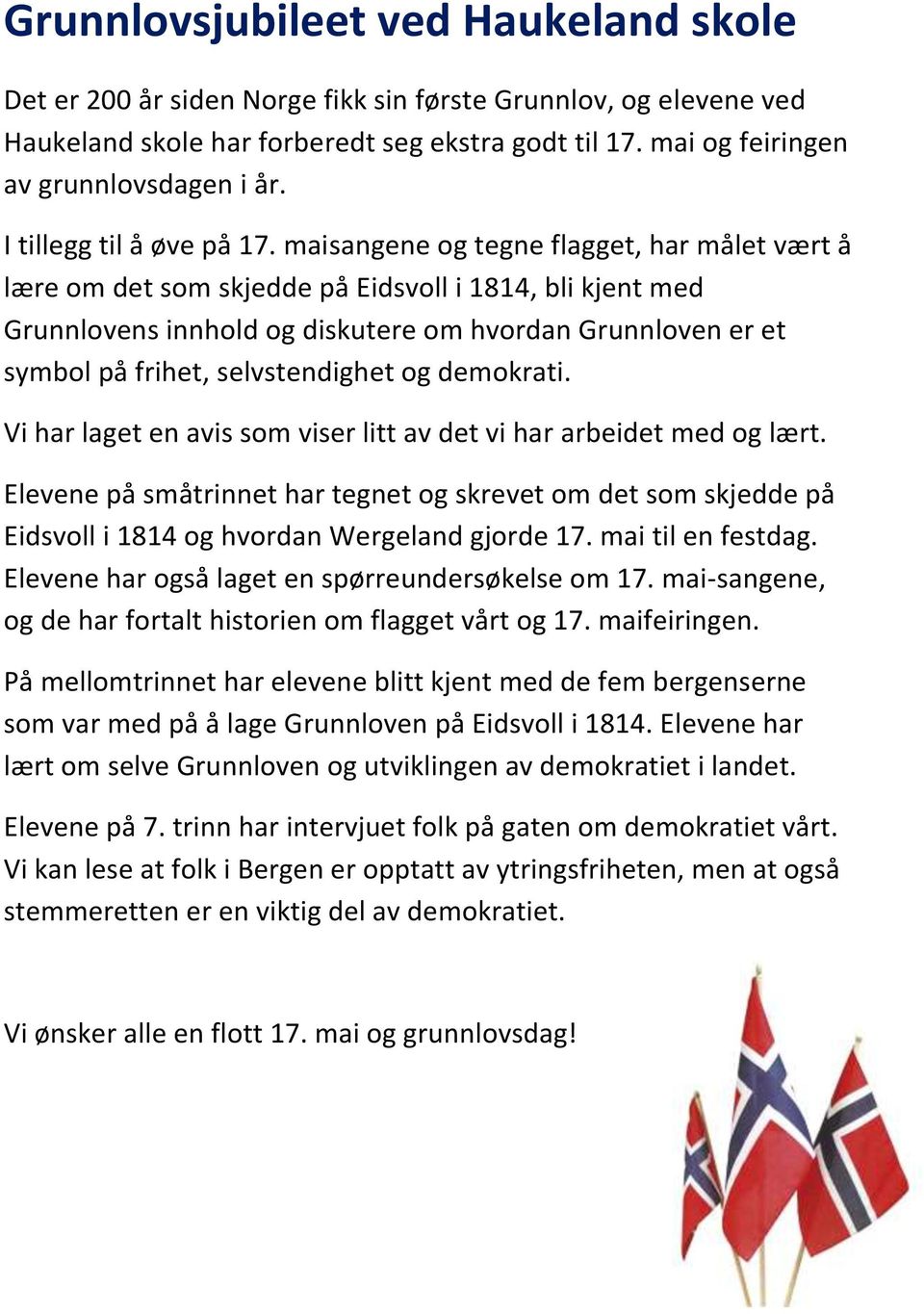 maisangene og tegne flagget, har målet vært å lære om det som skjedde på Eidsvoll i 1814, bli kjent med Grunnlovens innhold og diskutere om hvordan Grunnloven er et symbol på frihet, selvstendighet