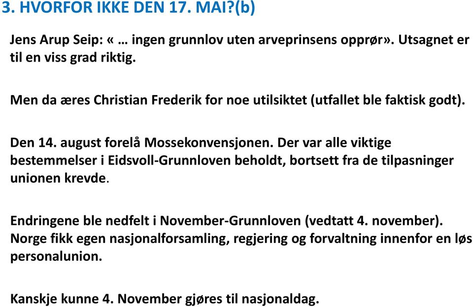 Der var alle viktige bestemmelser i Eidsvoll-Grunnloven beholdt, bortsett fra de tilpasninger unionen krevde.