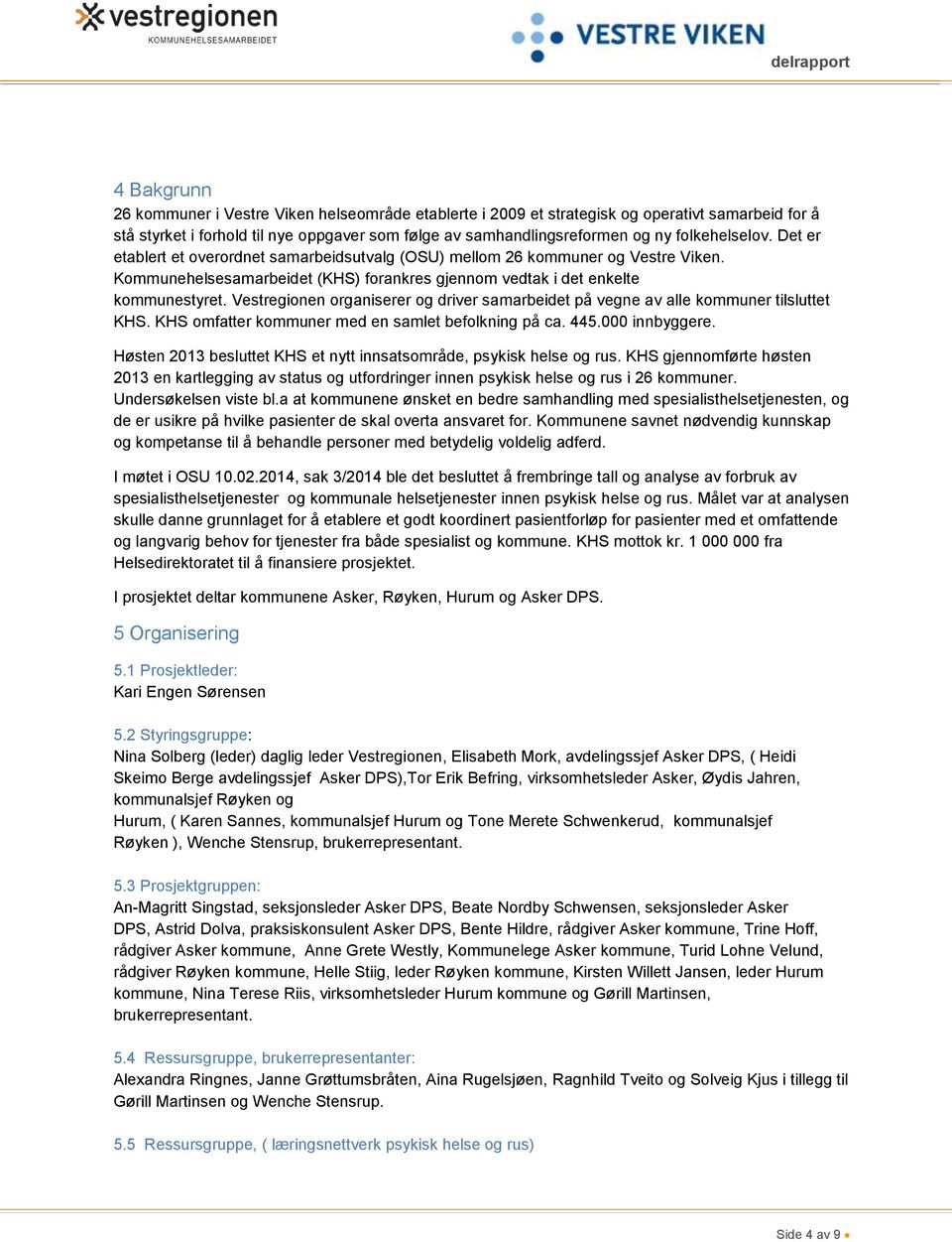 Vestregionen organiserer og driver samarbeidet på vegne av alle kommuner tilsluttet KHS. KHS omfatter kommuner med en samlet befolkning på ca. 445.000 innbyggere.