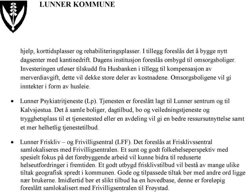 Lunner Psykiatritjeneste (Lp). Tjenesten er foreslått lagt til Lunner sentrum og til Kalvsjøstua.