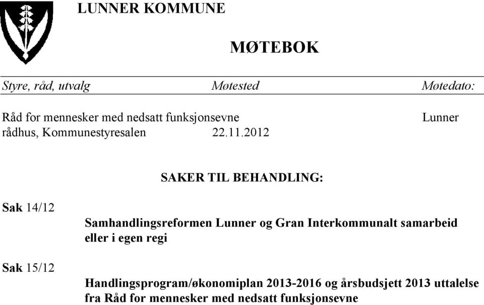 2012 Lunner SAKER TIL BEHANDLING: Sak 14/12 Sak 15/12 Samhandlingsreformen Lunner og Gran