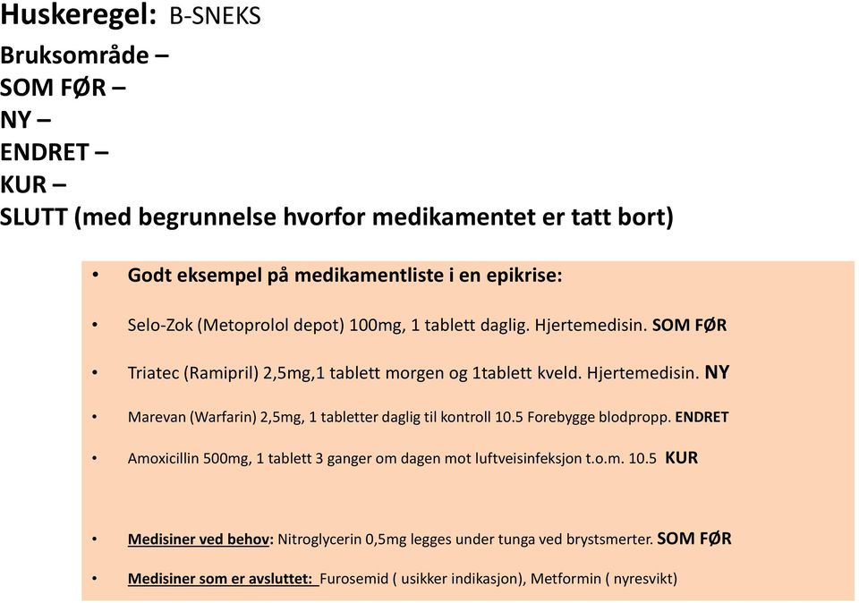 5 Forebygge blodpropp. ENDRET Amoxicillin 500mg, 1 tablett 3 ganger om dagen mot luftveisinfeksjon t.o.m. 10.