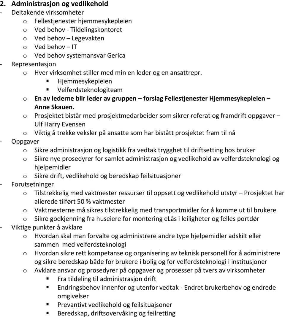 Ulf Harry Evensen o Sikre administrasjon og logistikk fra vedtak trygghet til driftsetting hos bruker o Sikre nye prosedyrer for samlet administrasjon og vedlikehold av velferdsteknologi og