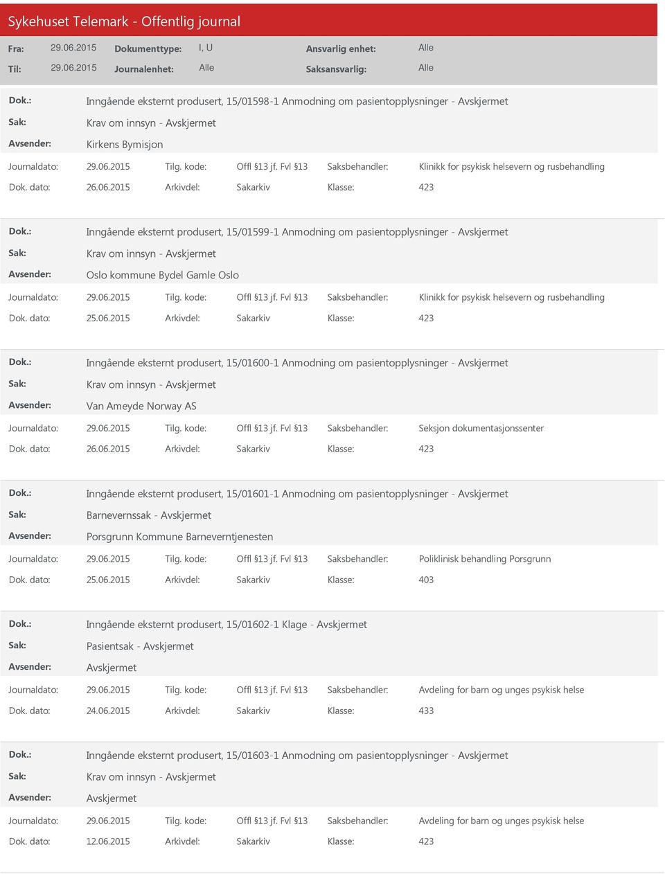 2015 Arkivdel: Sakarkiv Inngående eksternt produsert, 15/01600-1 Anmodning om pasientopplysninger - Krav om innsyn - Van Ameyde Norway AS Inngående eksternt produsert, 15/01601-1 Anmodning om
