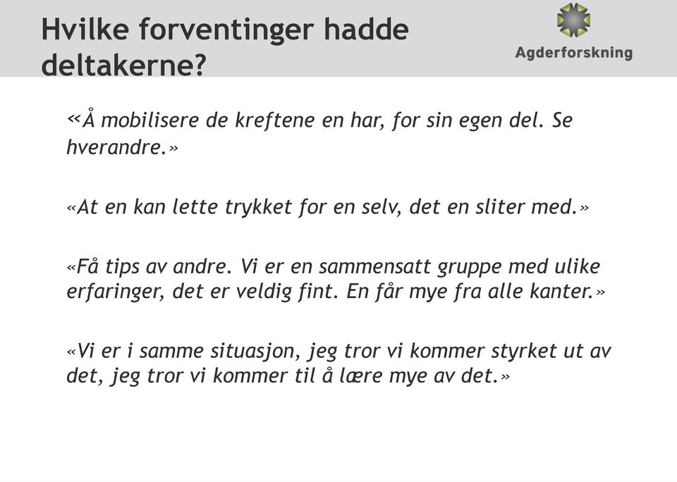 Vi er en sammensatt gruppe med ulike erfaringer, det er veldig fint. En får mye fra alle kanter.