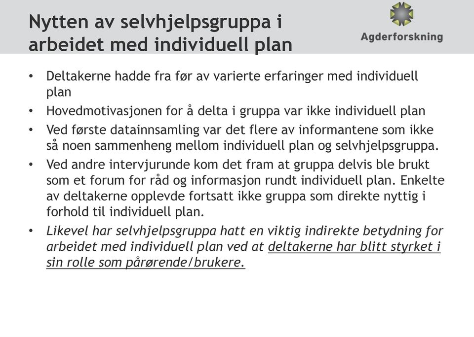 Ved andre intervjurunde kom det fram at gruppa delvis ble brukt som et forum for råd og informasjon rundt individuell plan.