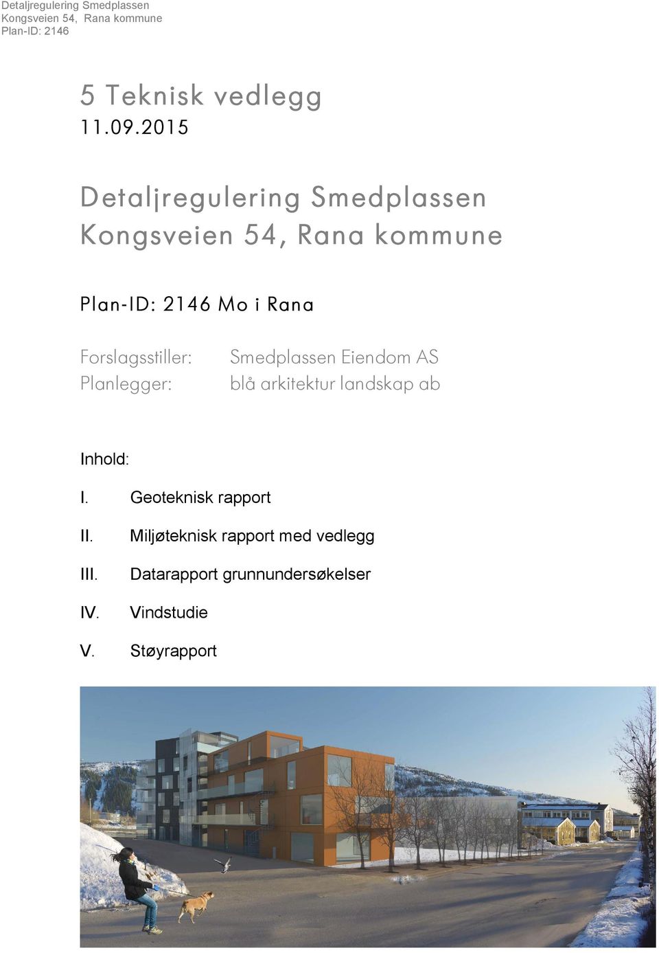Forslagsstiller: Planlegger: Smedplassen Eiendom AS blå arkitektur landskap ab Inhold: I.
