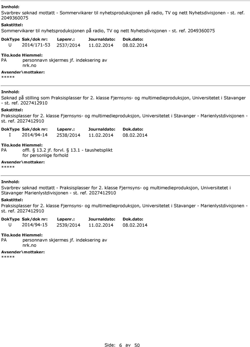 klasse Fjernsyns- og multimedieproduksjon, niversitetet i Stavanger - Marienlystdivisjonen - st. ref. 2027412910 2014/94-14 2538/2014 Svarbrev søknad mottatt - Praksisplasser for 2.