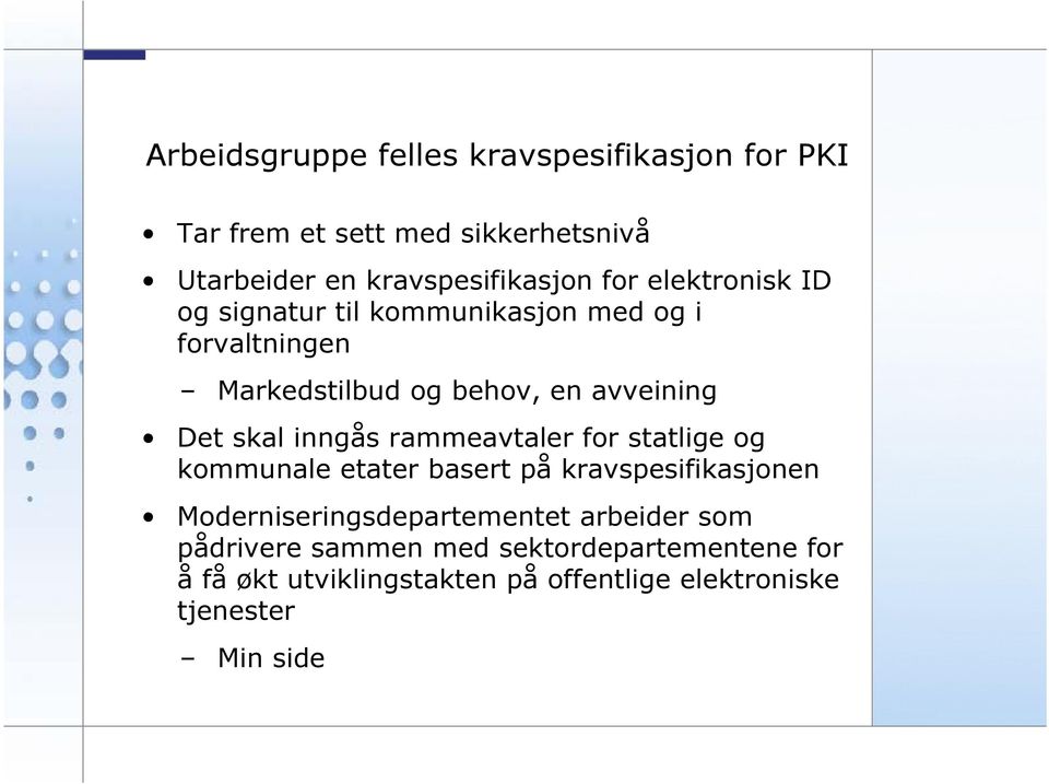 inngås rammeavtaler for statlige og kommunale etater basert på kravspesifikasjonen Moderniseringsdepartementet