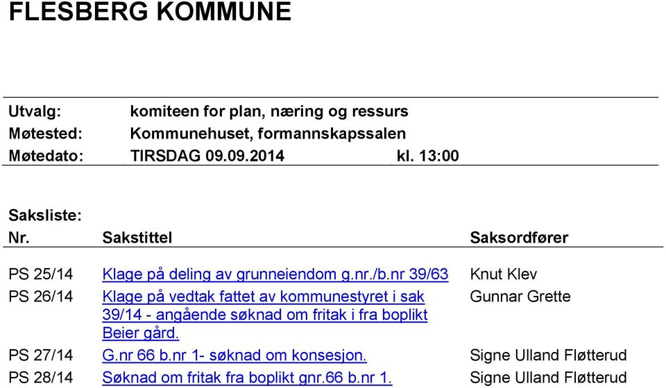 nr 39/63 Knut Klev PS 26/14 Klage på vedtak fattet av kommunestyret i sak Gunnar Grette 39/14 - angående søknad om fritak i