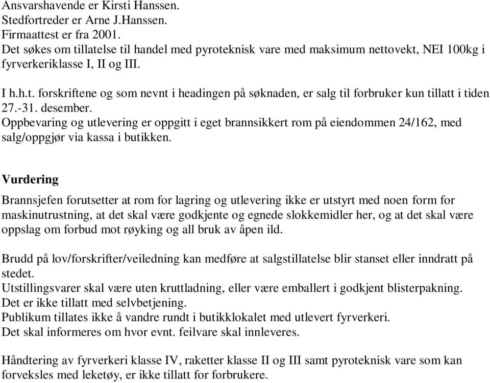 -31. desember. Oppbevaring og utlevering er oppgitt i eget brannsikkert rom på eiendommen 24/162, med salg/oppgjør via kassa i butikken.