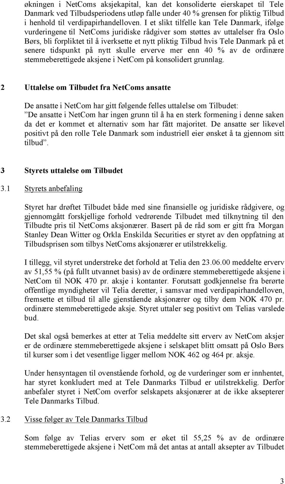 Danmark på et senere tidspunkt på nytt skulle erverve mer enn 40 % av de ordinære stemmeberettigede aksjene i NetCom på konsolidert grunnlag.