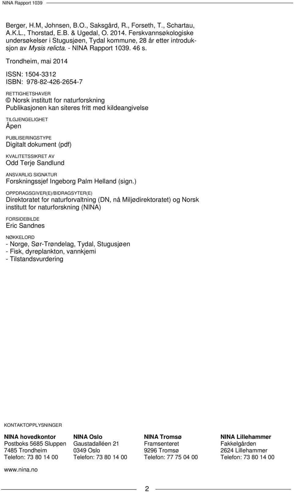 Trondheim, mai 2014 ISSN: 1504-3312 ISBN: 978-82-426-2654-7 RETTIGHETSHAVER Norsk institutt for naturforskning Publikasjonen kan siteres fritt med kildeangivelse TILGJENGELIGHET Åpen PUBLISERINGSTYPE