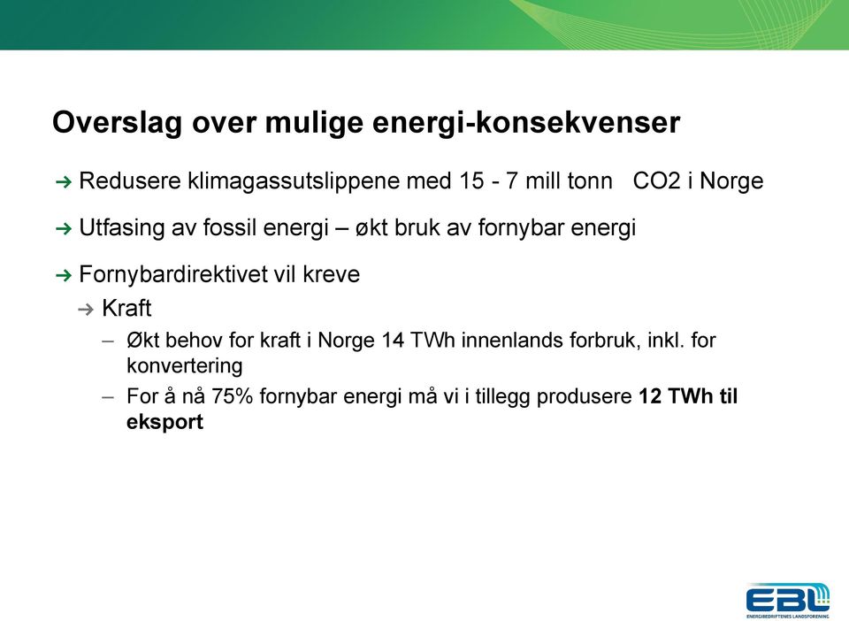 Fornybardirektivet vil kreve Kraft Økt behov for kraft i Norge 14 TWh innenlands