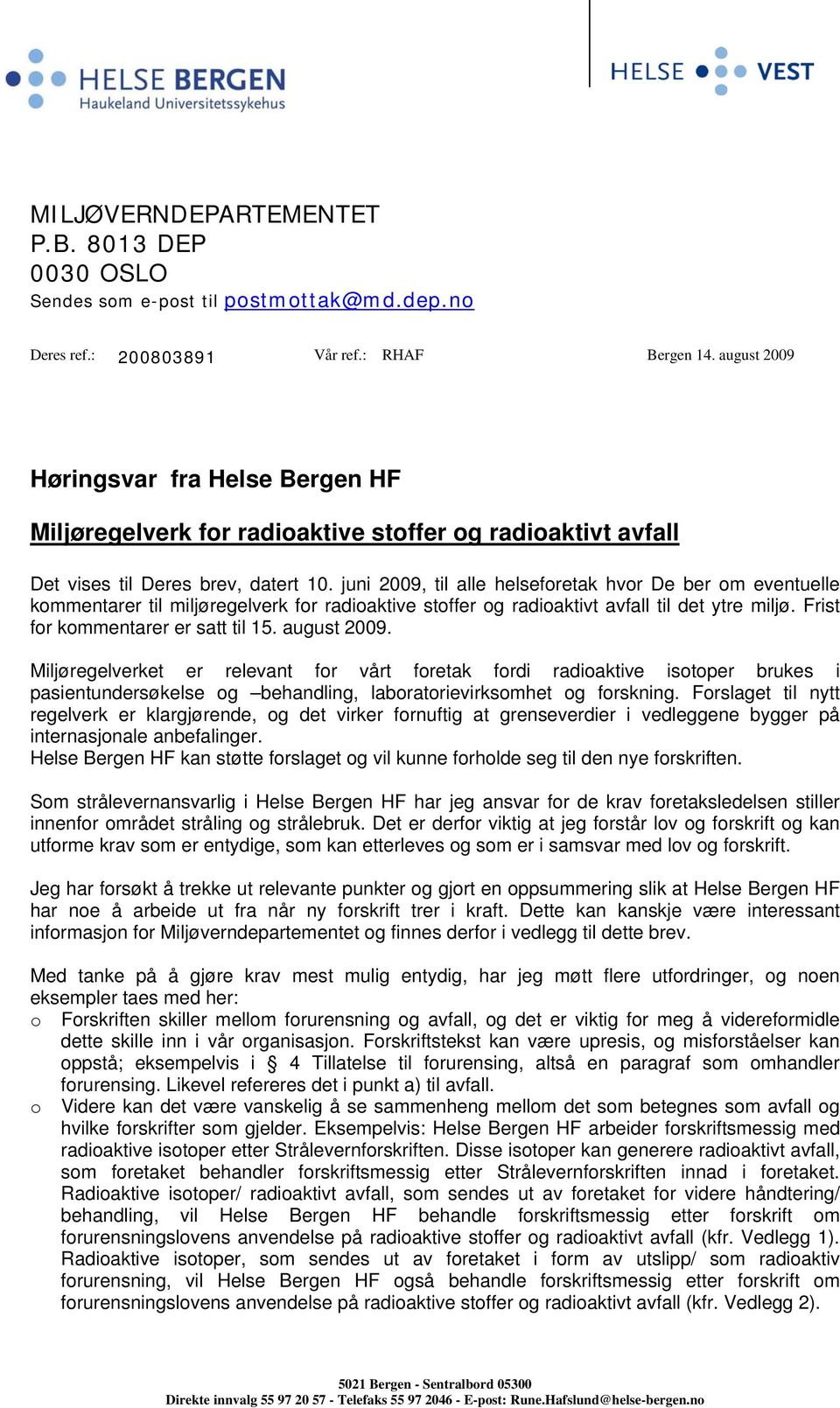 juni 2009, til alle helseforetak hvor De ber om eventuelle kommentarer til miljøregelverk for radioaktive stoffer og radioaktivt avfall til det ytre miljø. Frist for kommentarer er satt til 15.