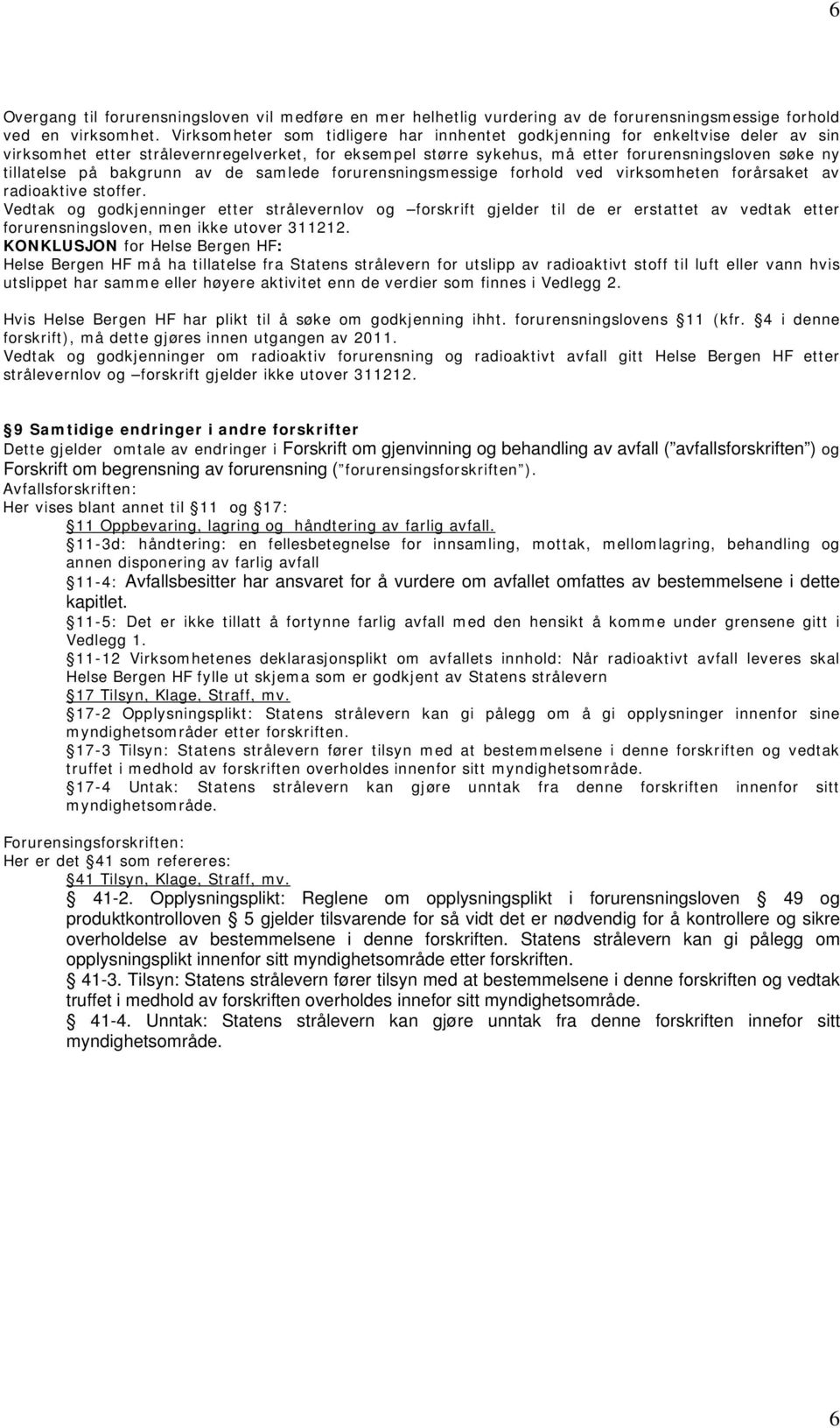 bakgrunn av de samlede forurensningsmessige forhold ved virksomheten forårsaket av radioaktive stoffer.