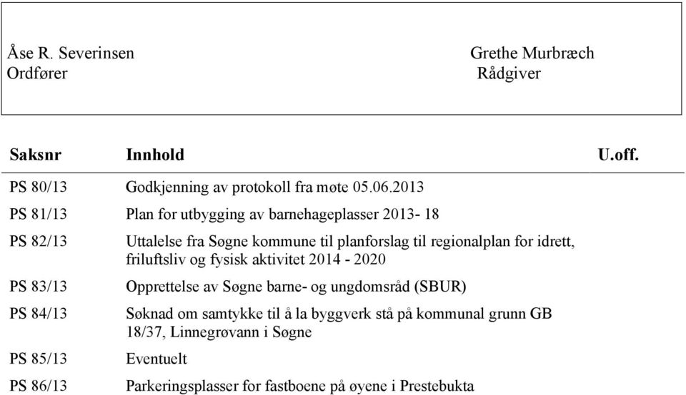 til planforslag til regionalplan for idrett, friluftsliv og fysisk aktivitet 2014-2020 Opprettelse av Søgne barne- og ungdomsråd (SBUR)