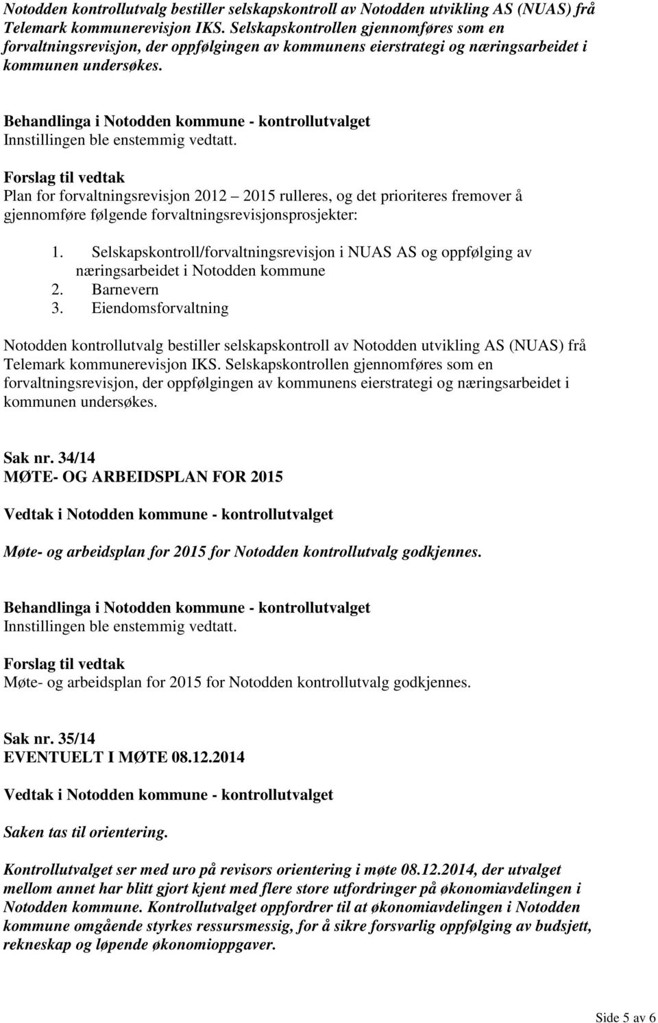 Selskapskontroll/forvaltningsrevisjon i NUAS AS og oppfølging av næringsarbeidet i Notodden kommune 2. Barnevern 3.