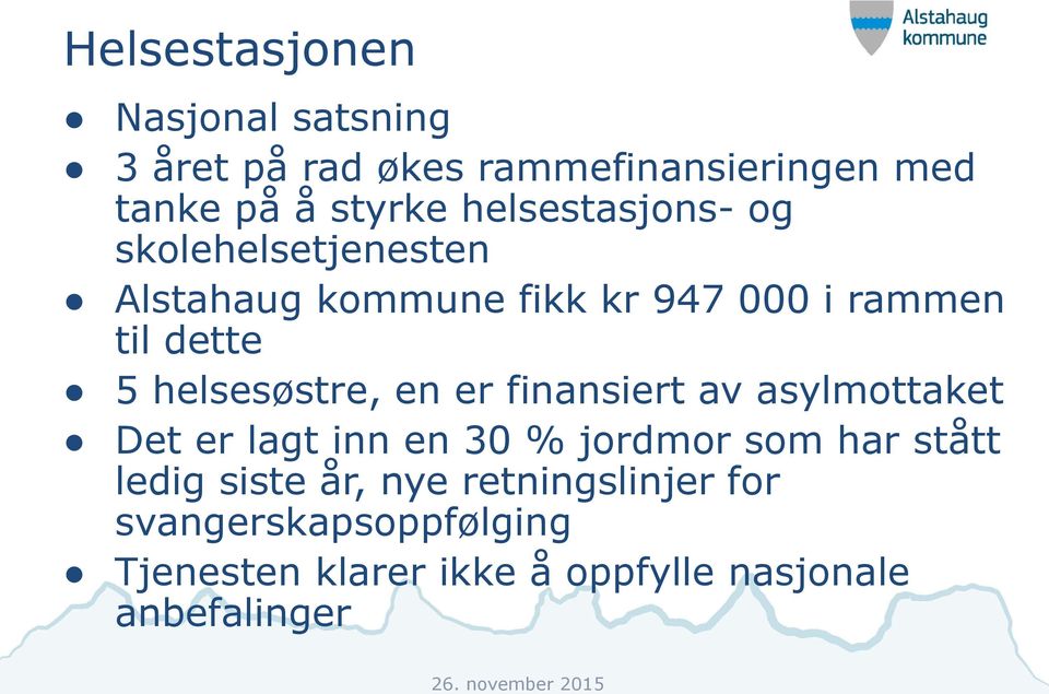 helsesøstre, en er finansiert av asylmottaket Det er lagt inn en 30 % jordmor som har stått ledig