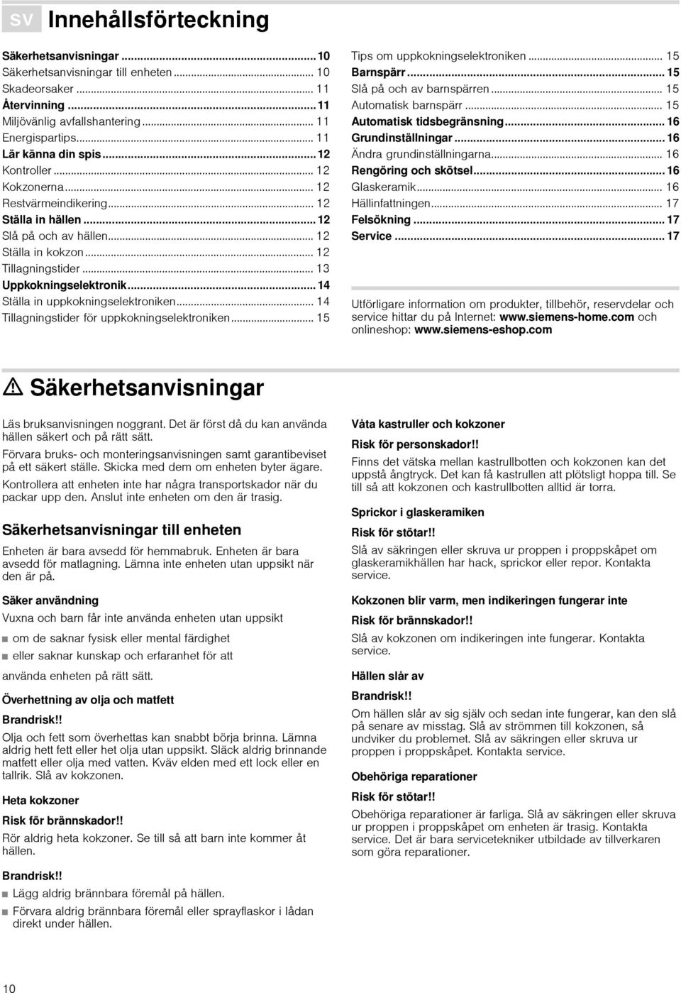 .. 14 Ställa in uppkokningselektroniken... 14 Tillagningstider för uppkokningselektroniken... 15 Tips om uppkokningselektroniken... 15 Barnspärr... 15 Slå på och av barnspärren.