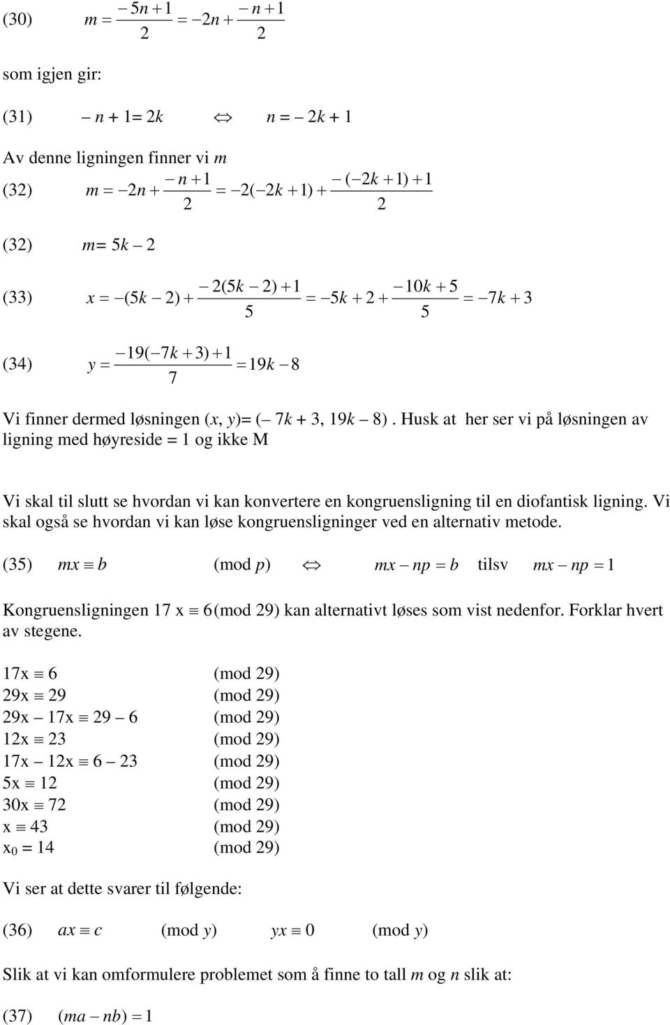 Husk at her ser vi på løsningen av ligning med høyreside = 1 og ikke M Vi skal til slutt se hvordan vi kan konvertere en kongruensligning til en diofantisk ligning.