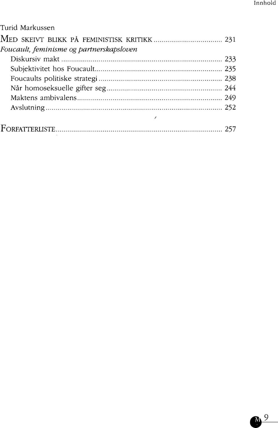 Subjektivitet hos Foucault 235 Foucaults politiske strategi 238 Når