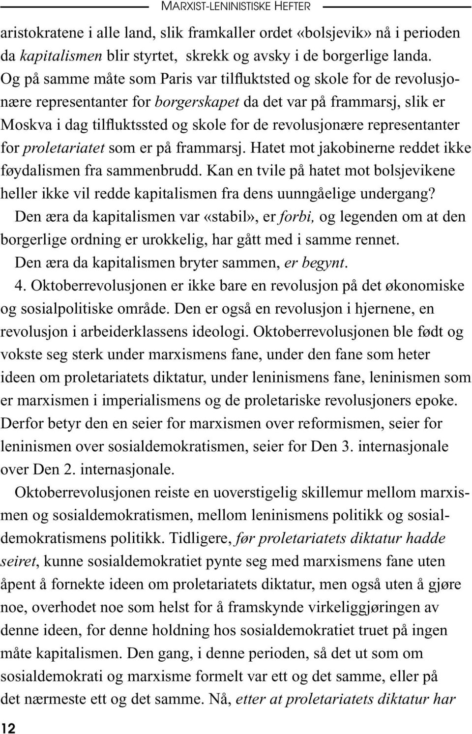 representanter for proletariatet som er på frammarsj. Hatet mot jakobinerne reddet ikke føydalismen fra sammenbrudd.