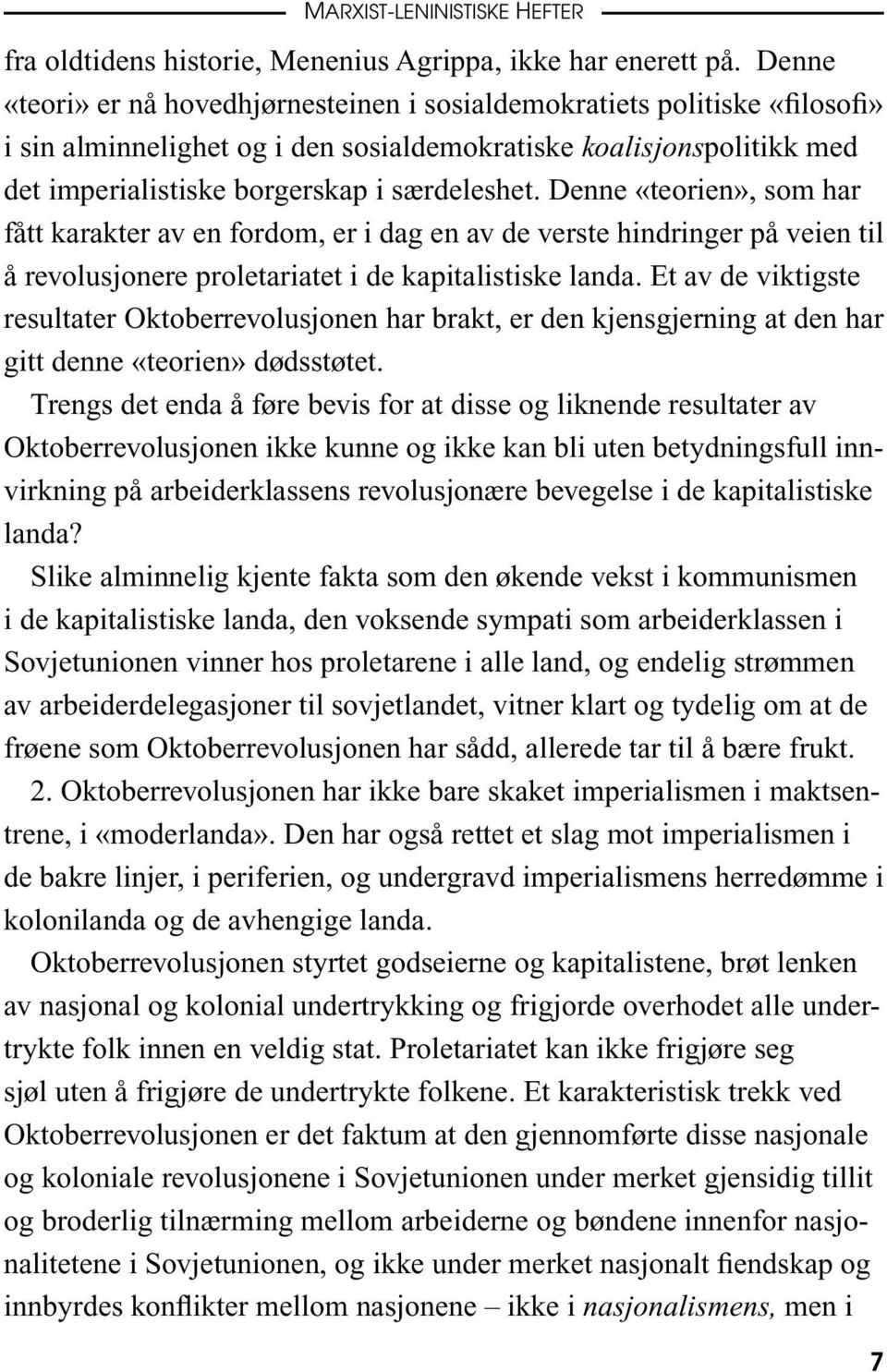 Denne «teorien», som har fått karakter av en fordom, er i dag en av de verste hindringer på veien til å revolusjonere proletariatet i de kapitalistiske landa.