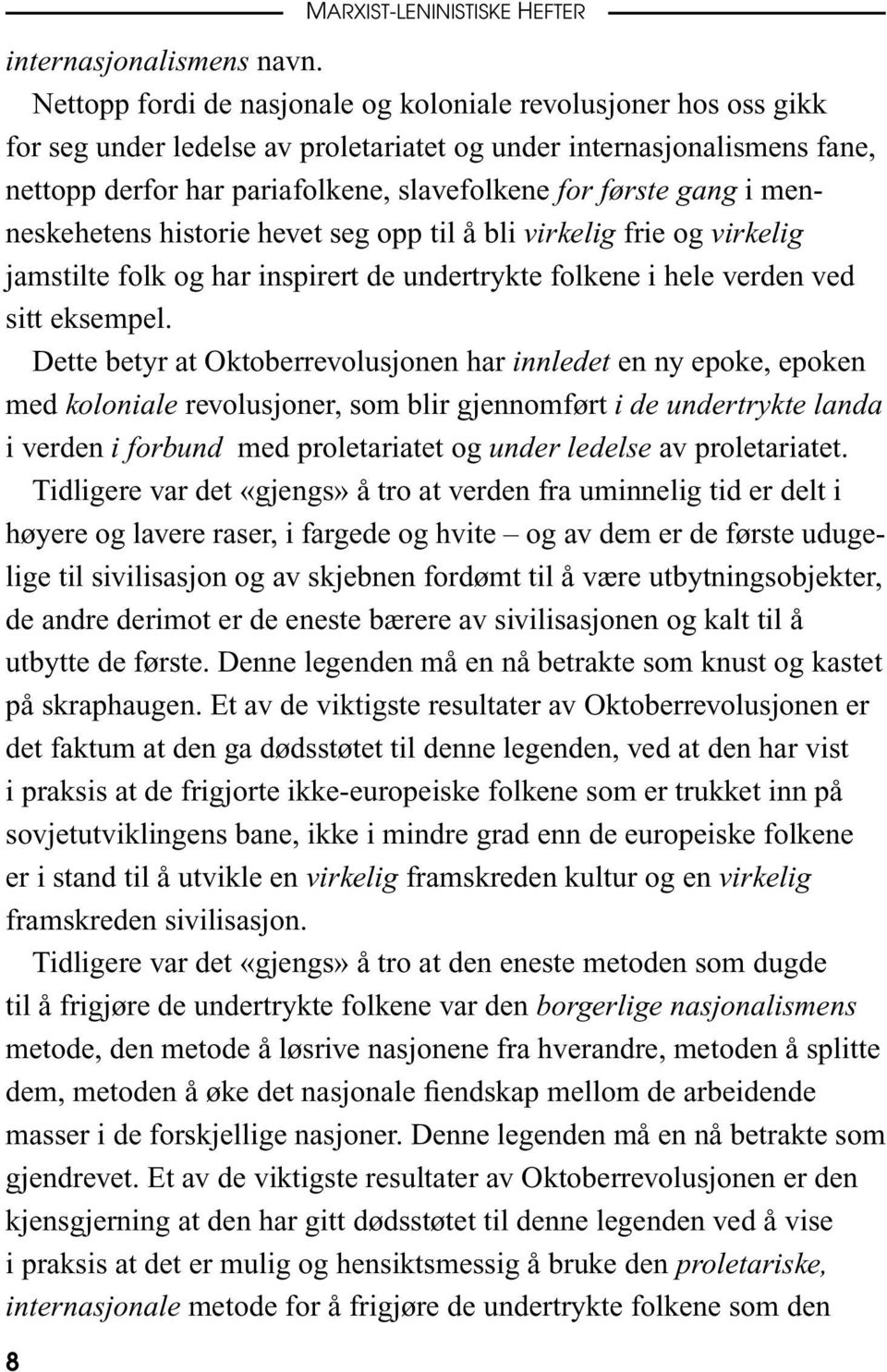 gang i menneskehetens historie hevet seg opp til å bli virkelig frie og virkelig jamstilte folk og har inspirert de undertrykte folkene i hele verden ved sitt eksempel.