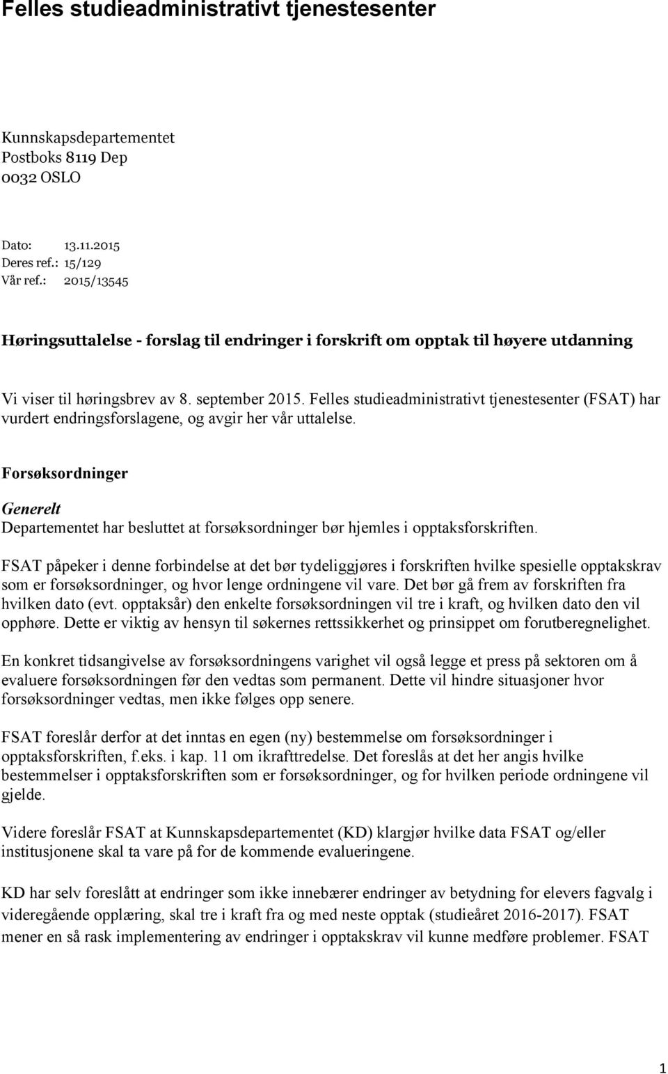 Felles studieadministrativt tjenestesenter (FSAT) har vurdert endringsforslagene, og avgir her vår uttalelse.