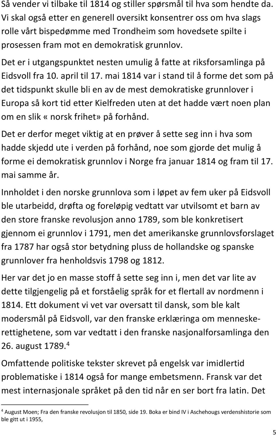 Det er i utgangspunktet nesten umulig å fatte at riksforsamlinga på Eidsvoll fra 10. april til 17.