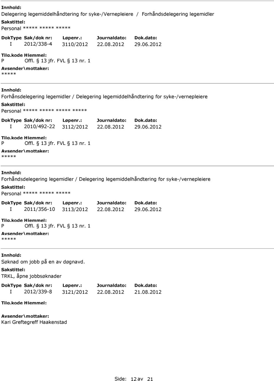 06.2012 Forhåndsdelegering legemidler / Delegering legemiddelhåndtering for syke-/vernepleiere ersonal 2011/356-10 3113/2012