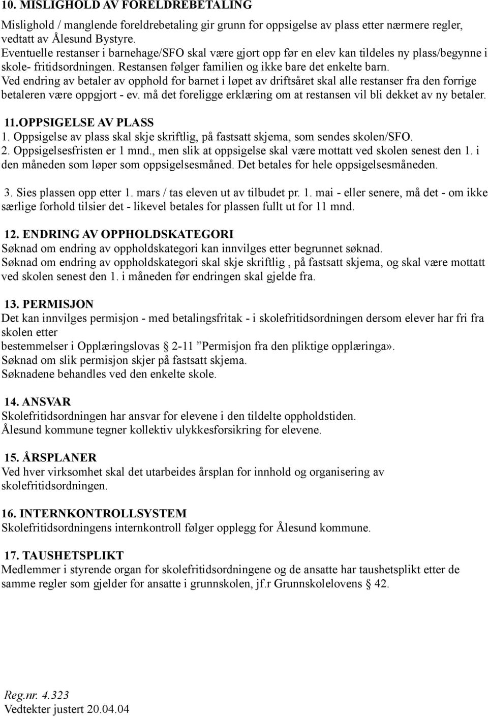 Ved endring av betaler av opphold for barnet i løpet av driftsåret skal alle restanser fra den forrige betaleren være oppgjort - ev.