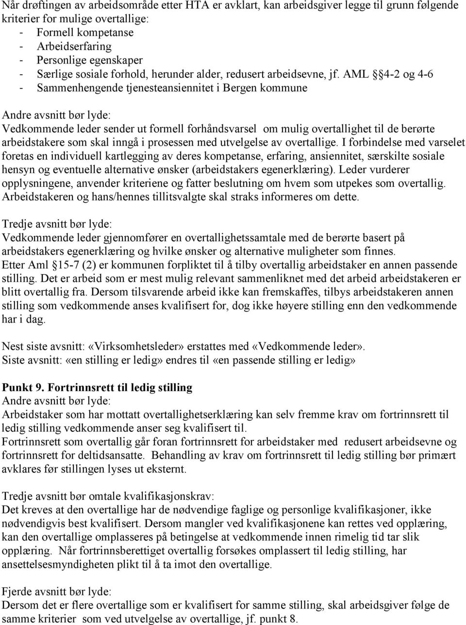 AML 4-2 og 4-6 - Sammenhengende tjenesteansiennitet i Bergen kommune Andre avsnitt bør lyde: Vedkommende leder sender ut formell forhåndsvarsel om mulig overtallighet til de berørte arbeidstakere som