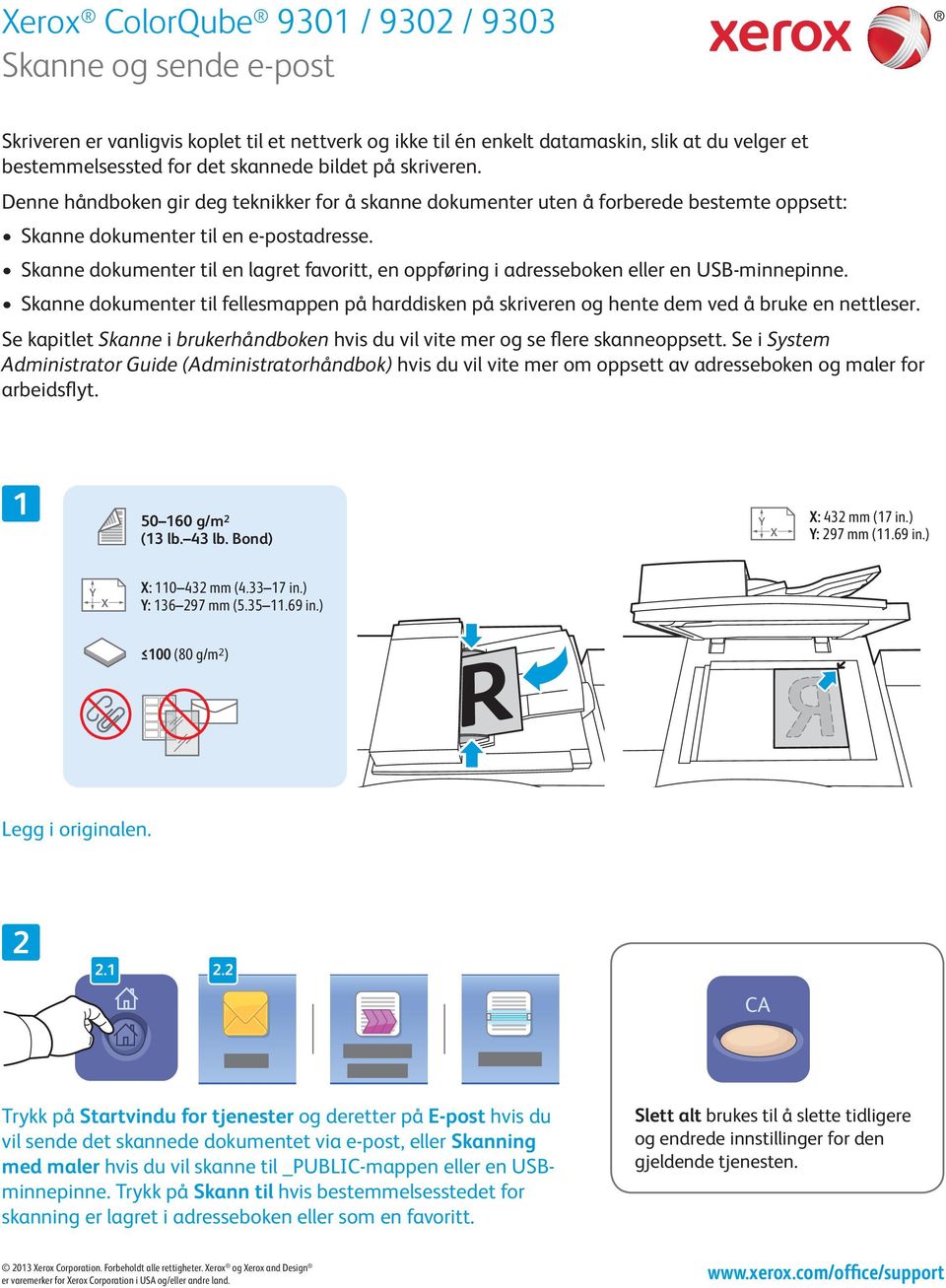 Skanne dokumenter til en lagret favoritt, en oppføring i adresseboken eller en USB-minnepinne. Skanne dokumenter til fellesmappen på harddisken på skriveren og hente dem ved å bruke en nettleser.